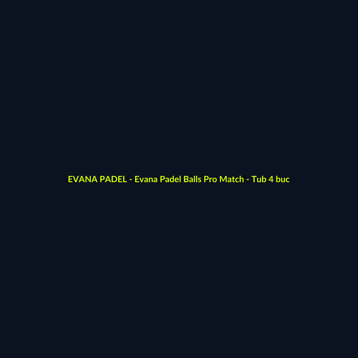 Evana Padel Balls Pro Match - Tub 4 buc - echipament de padel Evana Padel