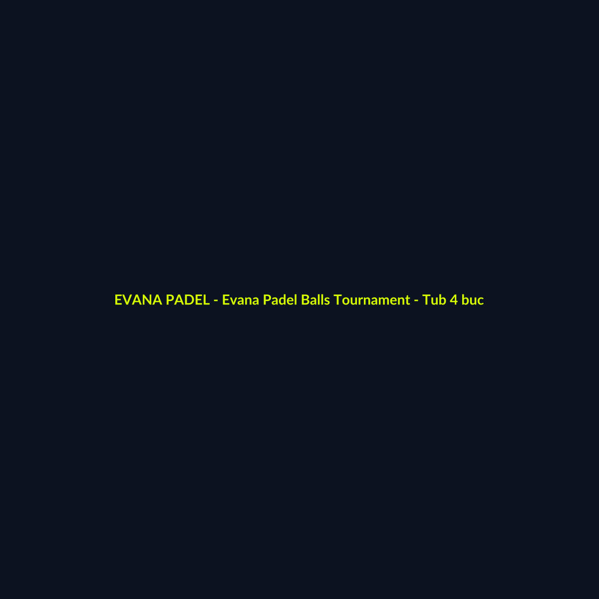 Evana Padel Balls Tournament - Tub 4 buc - echipament de padel Evana Padel