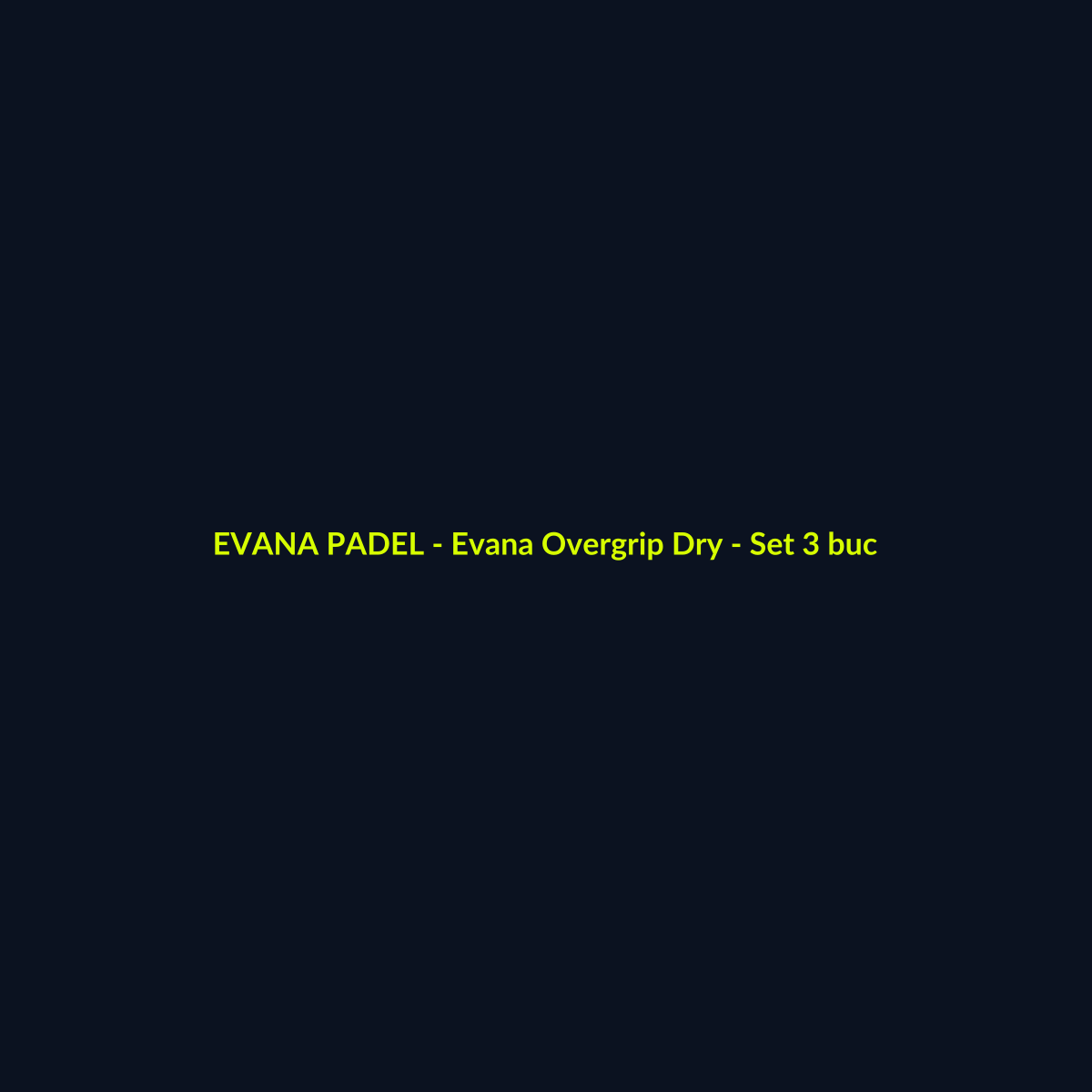Evana Overgrip Dry - Set 3 buc - echipament de padel Evana Padel