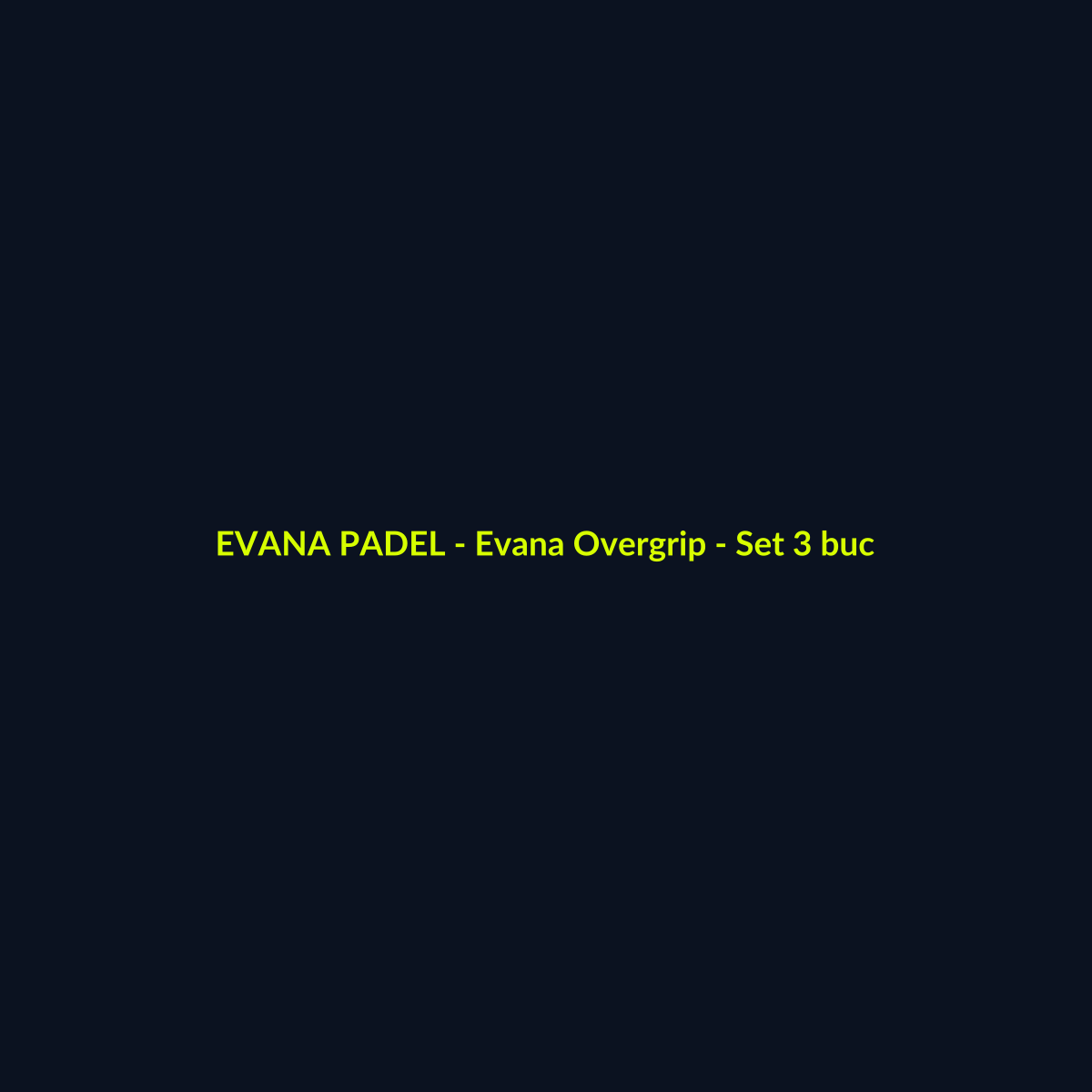 Evana Overgrip - Set 3 buc - echipament de padel Evana Padel