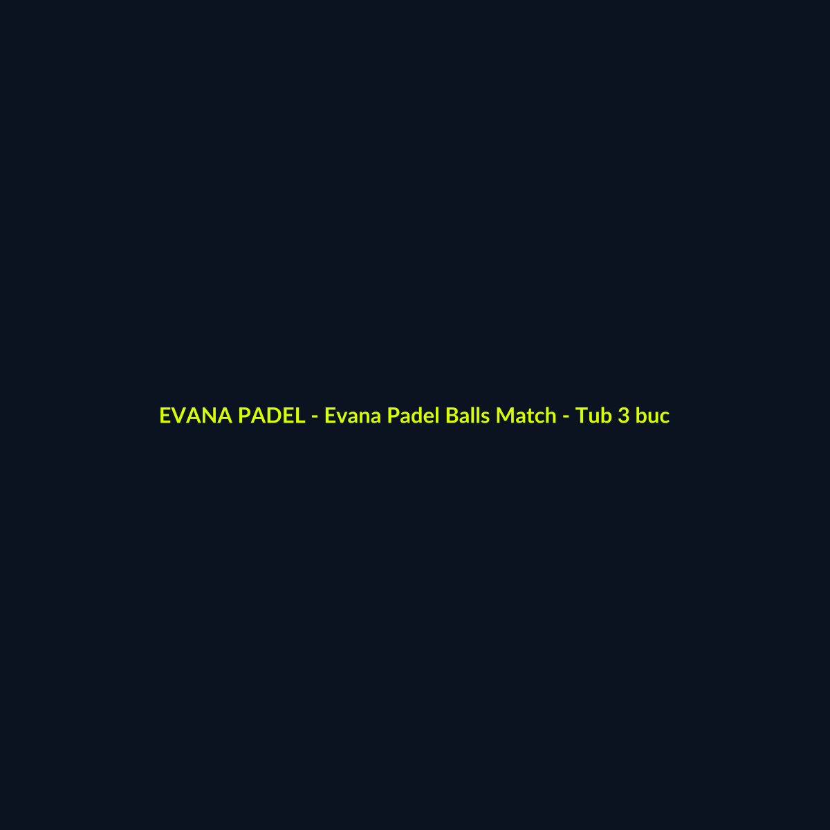 Evana Padel Balls Match - Tub 3 buc - echipament de padel Evana Padel