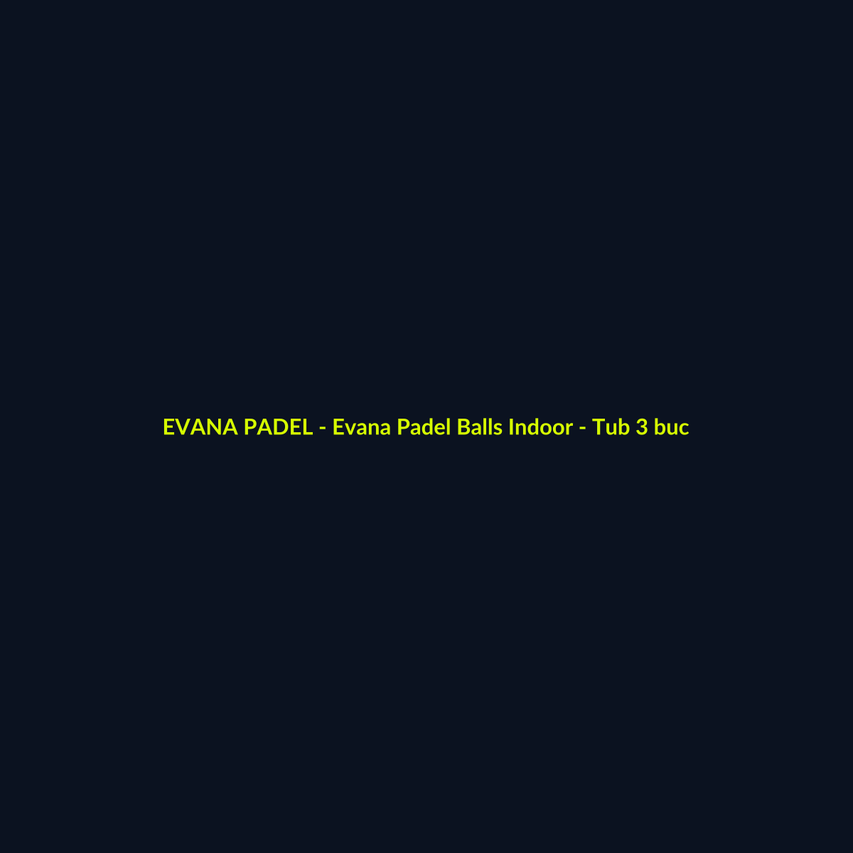 Evana Padel Balls Indoor - Tub 3 buc - echipament de padel Evana Padel