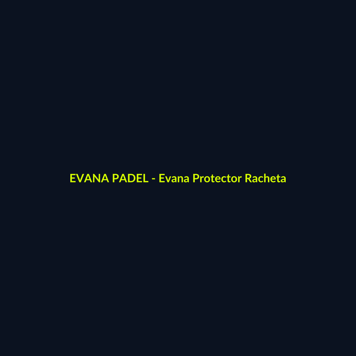 Evana Protector Racheta - echipament de padel Evana Padel