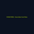 Evana Indoor Court Shoes - echipament de padel Evana Padel
