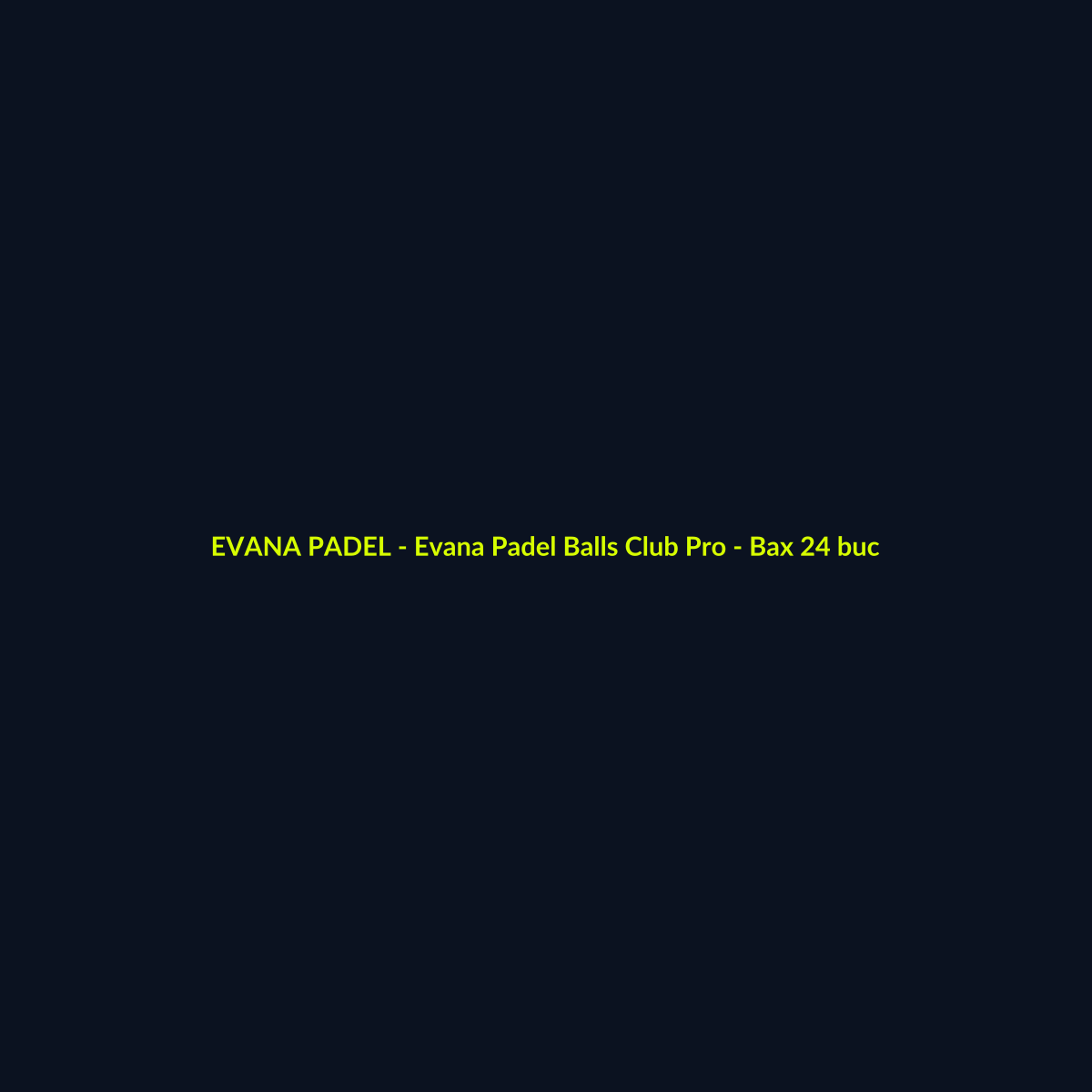 Evana Padel Balls Club Pro - Bax 24 buc - echipament de padel Evana Padel