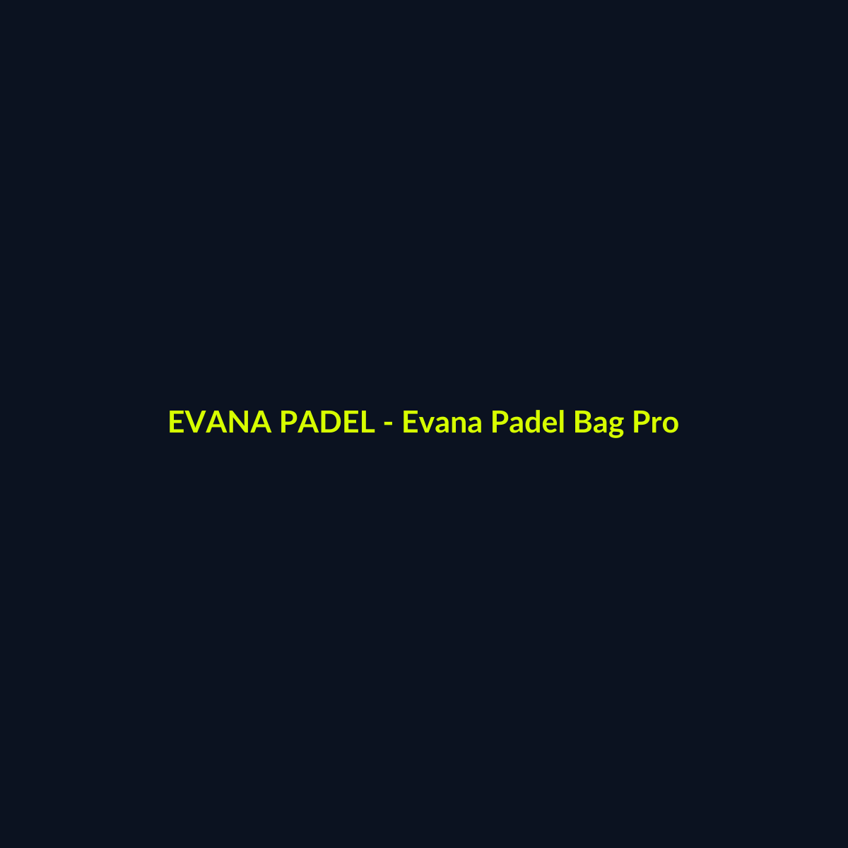 Evana Padel Bag Pro - echipament de padel Evana Padel