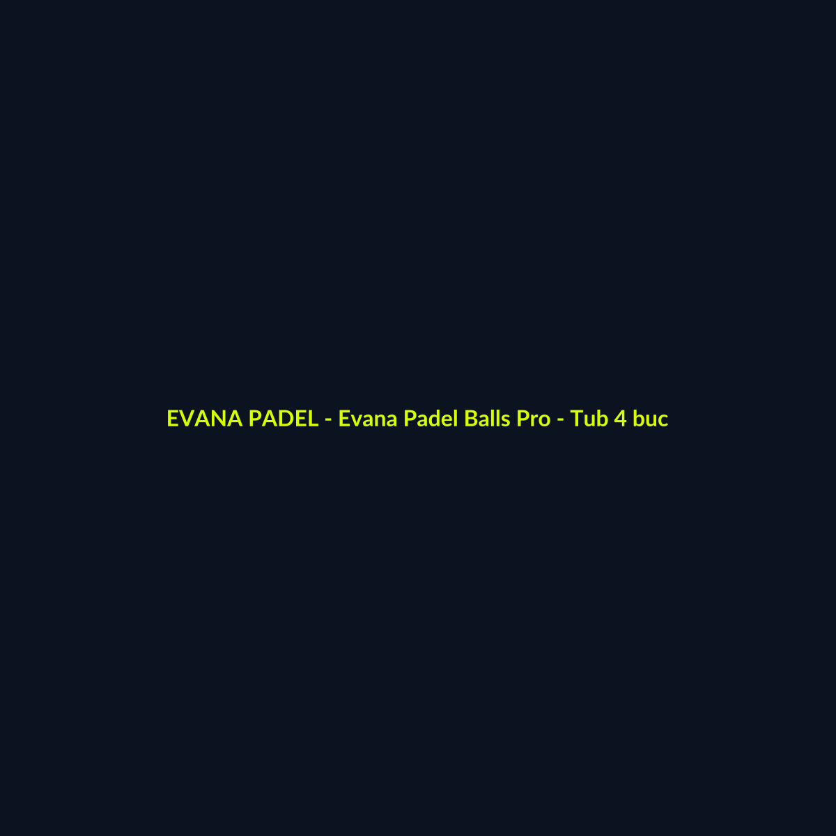 Evana Padel Balls Pro - Tub 4 buc - echipament de padel Evana Padel