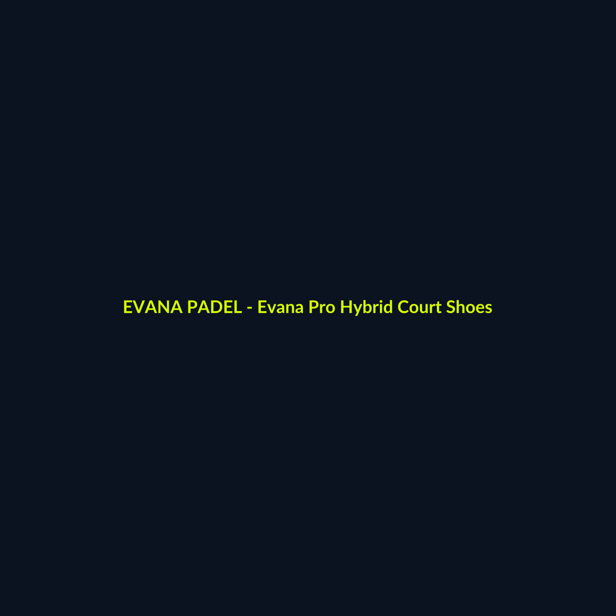 Evana Pro Hybrid Court Shoes - echipament de padel Evana Padel