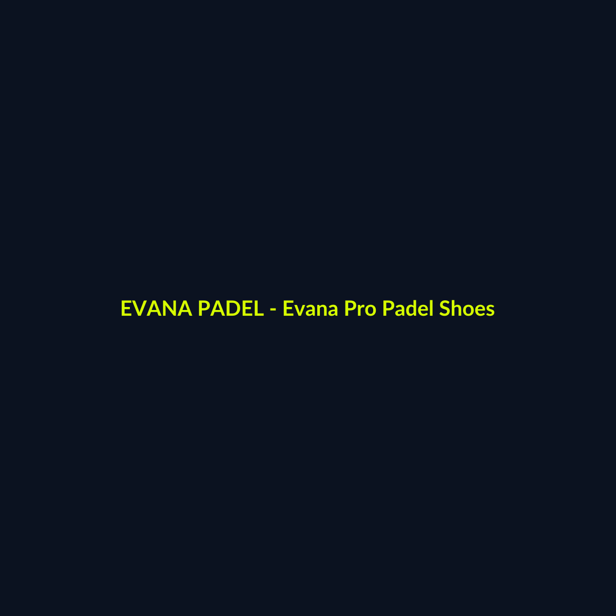 Evana Pro Padel Shoes - echipament de padel Evana Padel