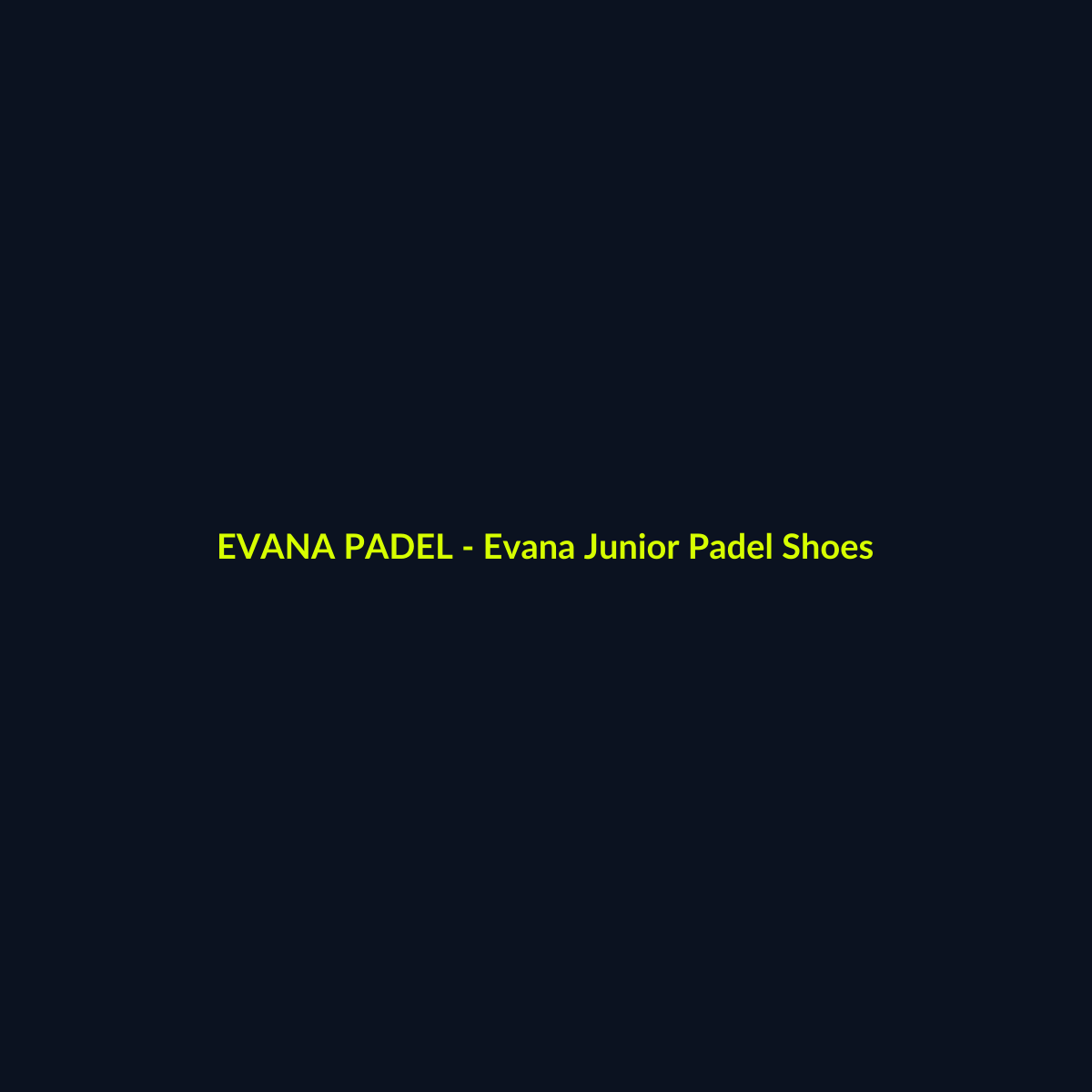 Evana Junior Padel Shoes - echipament de padel Evana Padel
