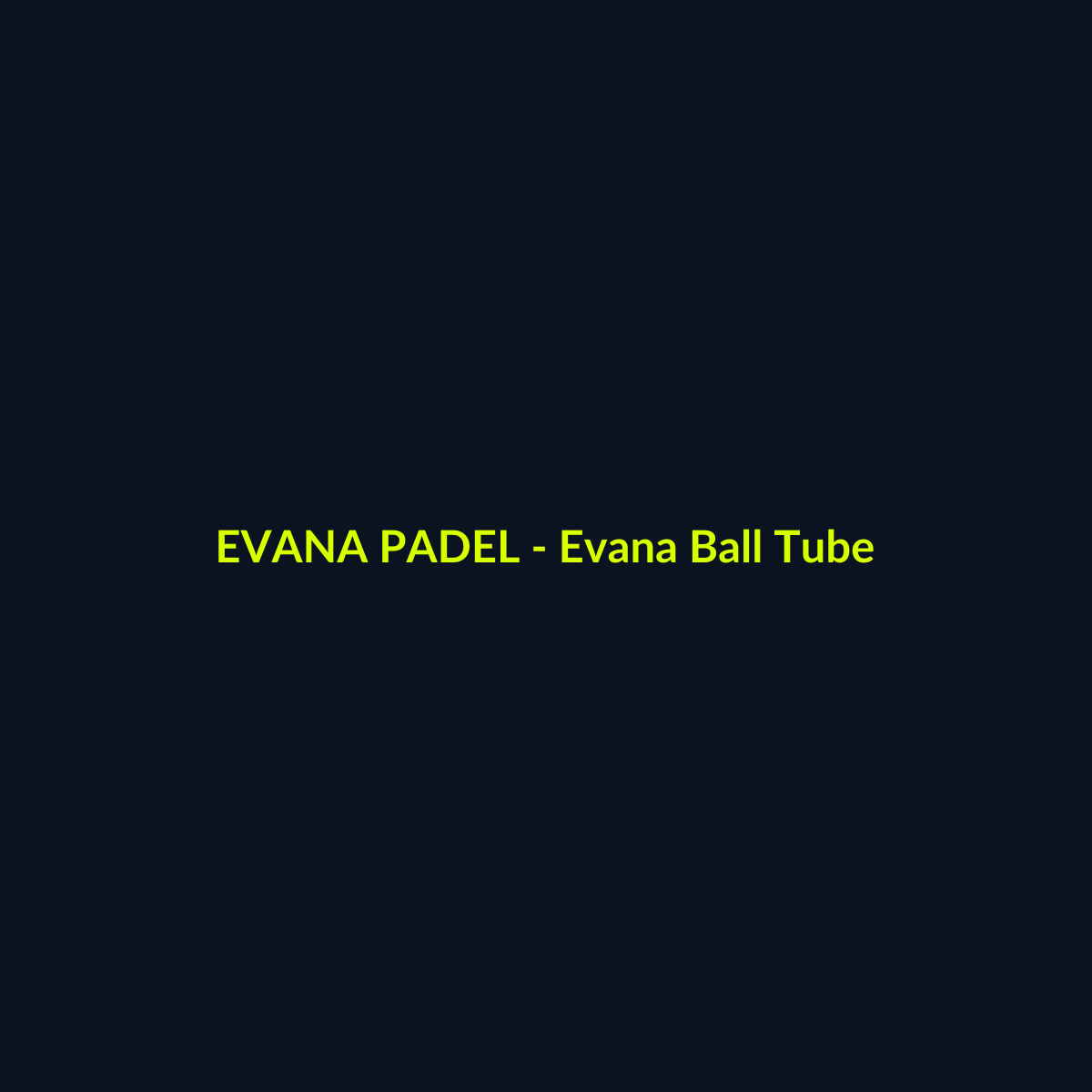 Evana Ball Tube - echipament de padel Evana Padel