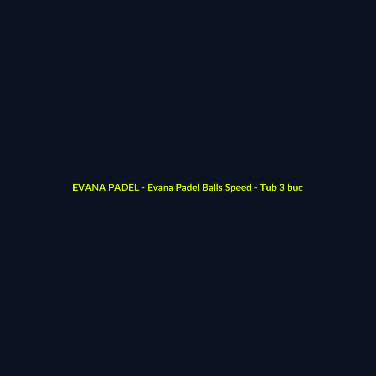 Evana Padel Balls Speed - Tub 3 buc - echipament de padel Evana Padel