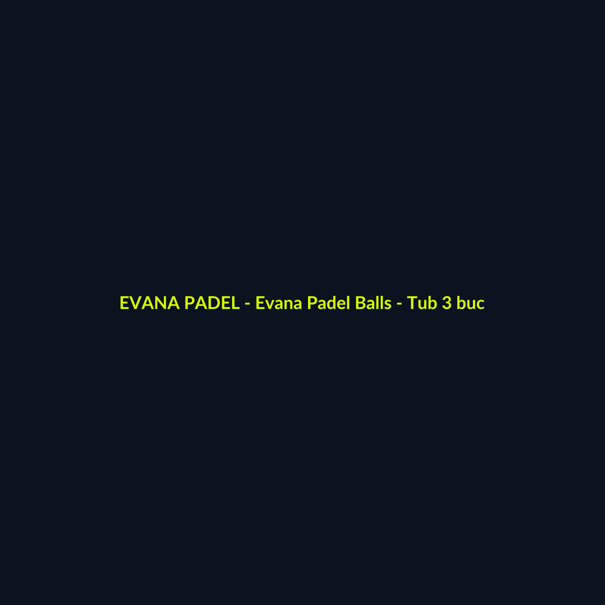 Evana Padel Balls - Tub 3 buc - echipament de padel Evana Padel
