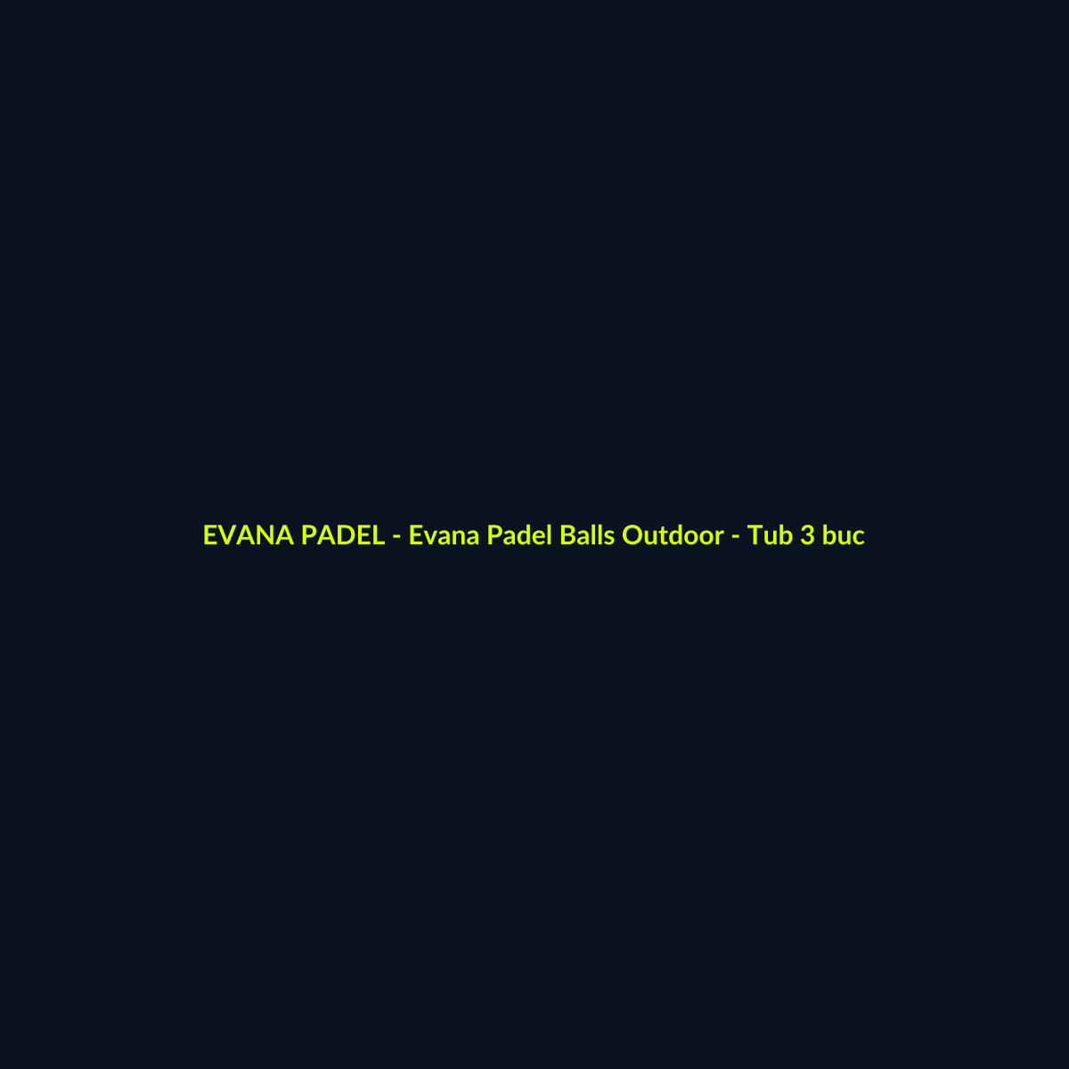 Evana Padel Balls Outdoor - Tub 3 buc - echipament de padel Evana Padel