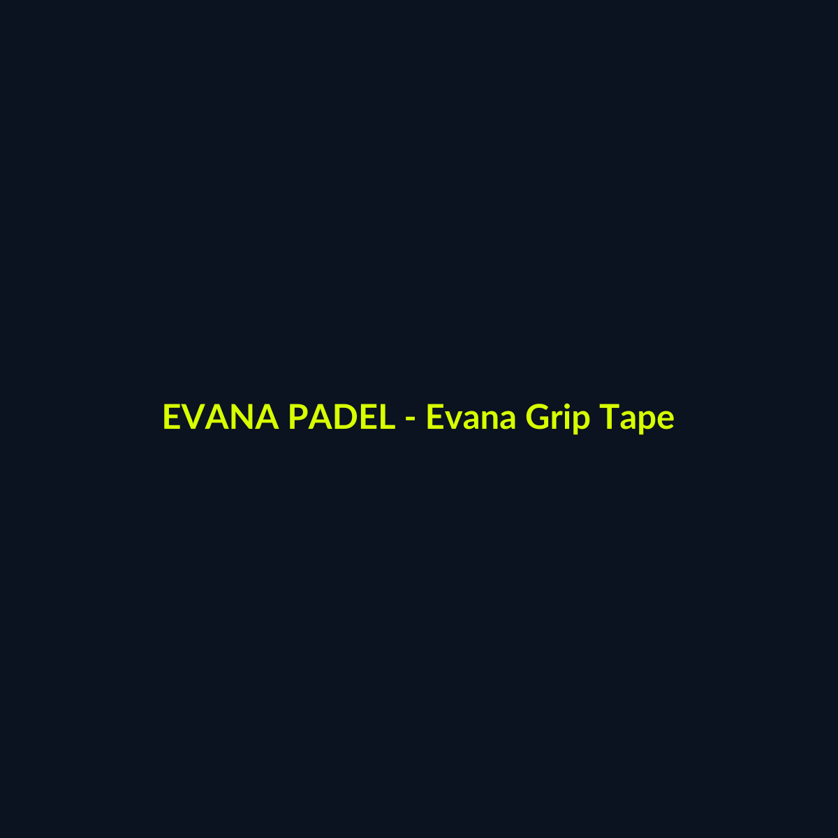 Evana Grip Tape - echipament de padel Evana Padel