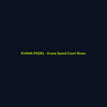 Evana Speed Court Shoes - echipament de padel Evana Padel