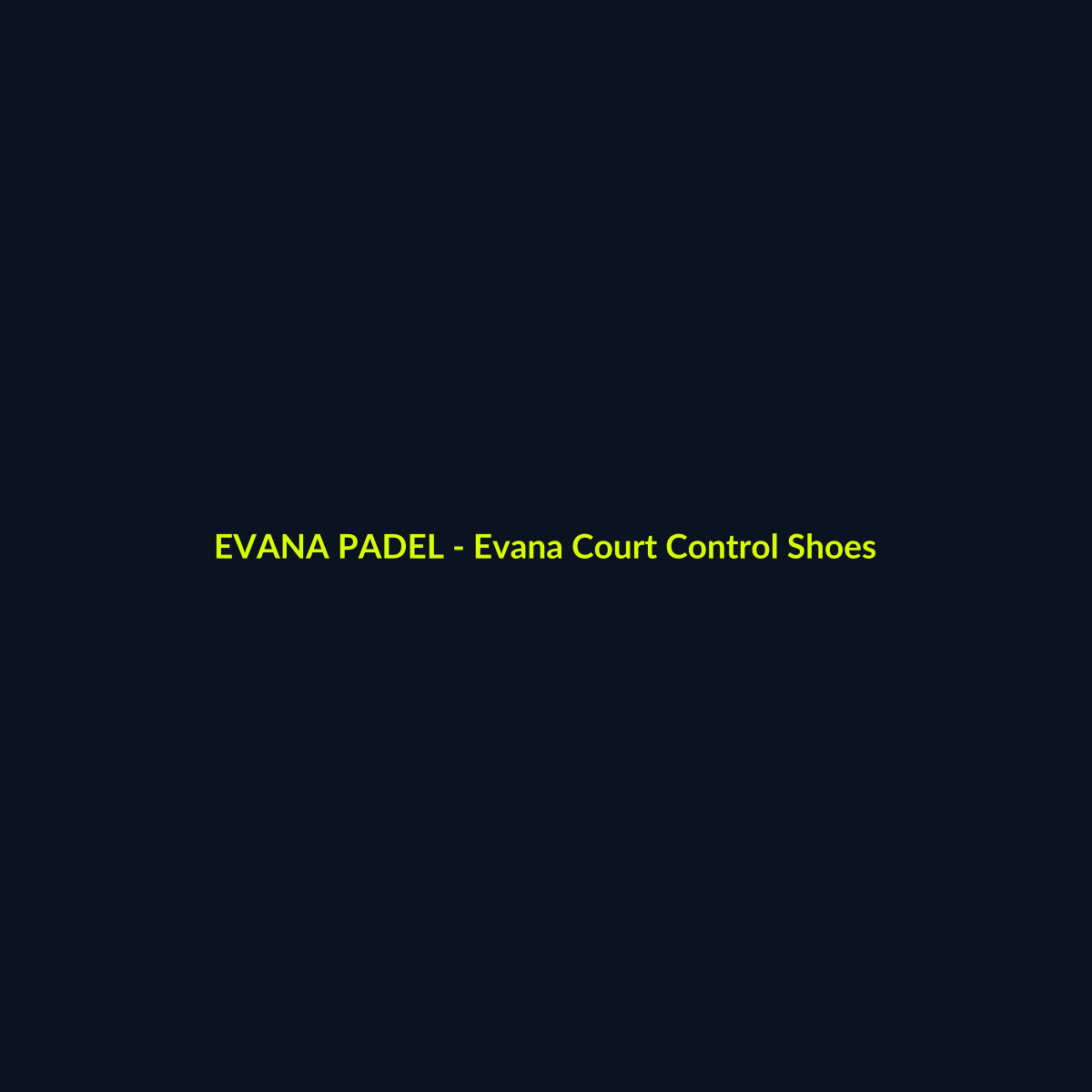Evana Court Control Shoes - echipament de padel Evana Padel